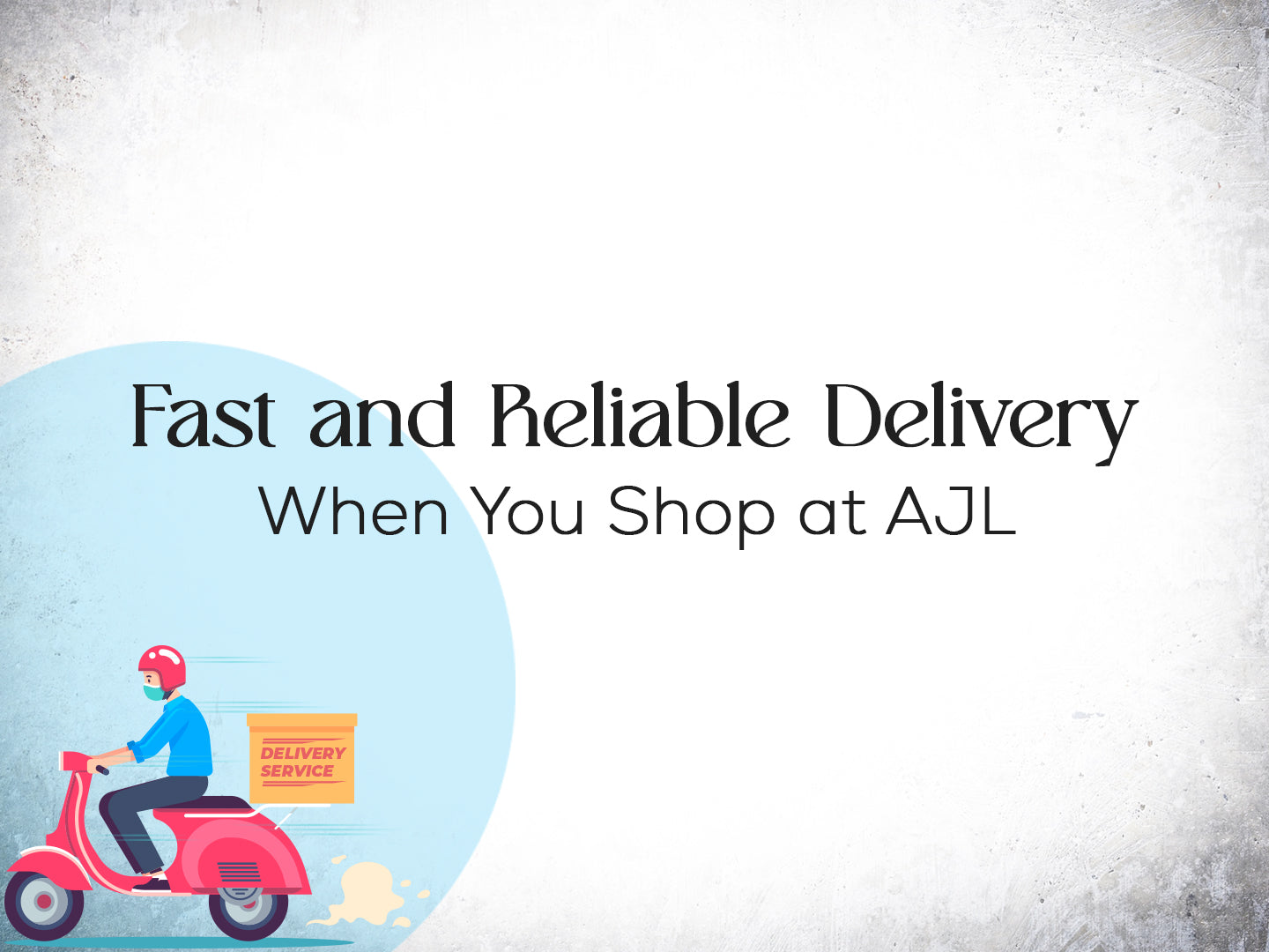 Fast and Reliable Delivery when you shop at AJL