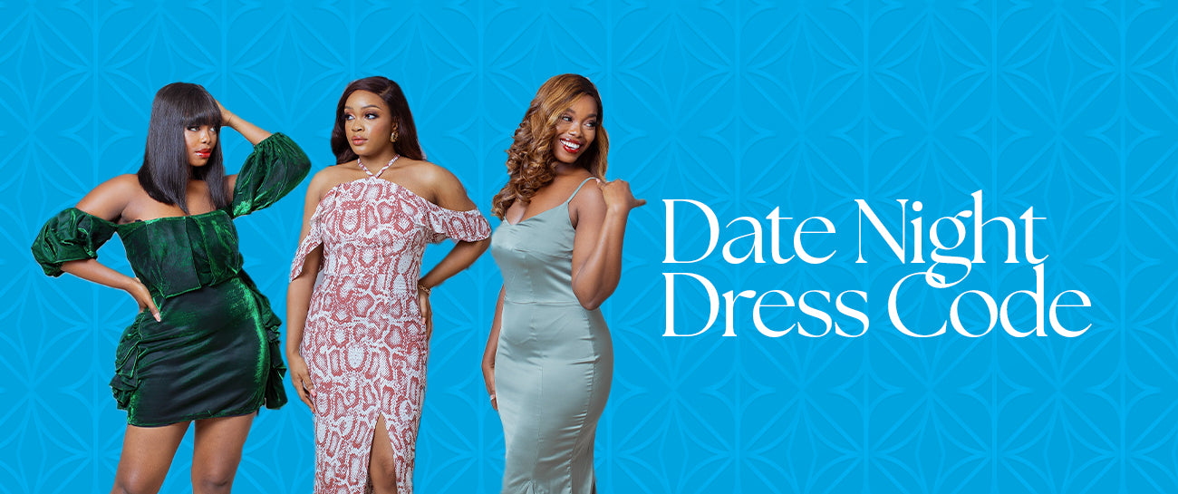 DATE NIGHT DRESS CODE: 5 CLASSICS THAT GIVES YOU THE SECRETS TO IMPRESS
