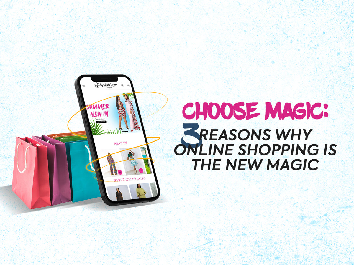 Choose Magic: 3 Reasons Why Online Shopping Is The New Magic – AyoJayne ...