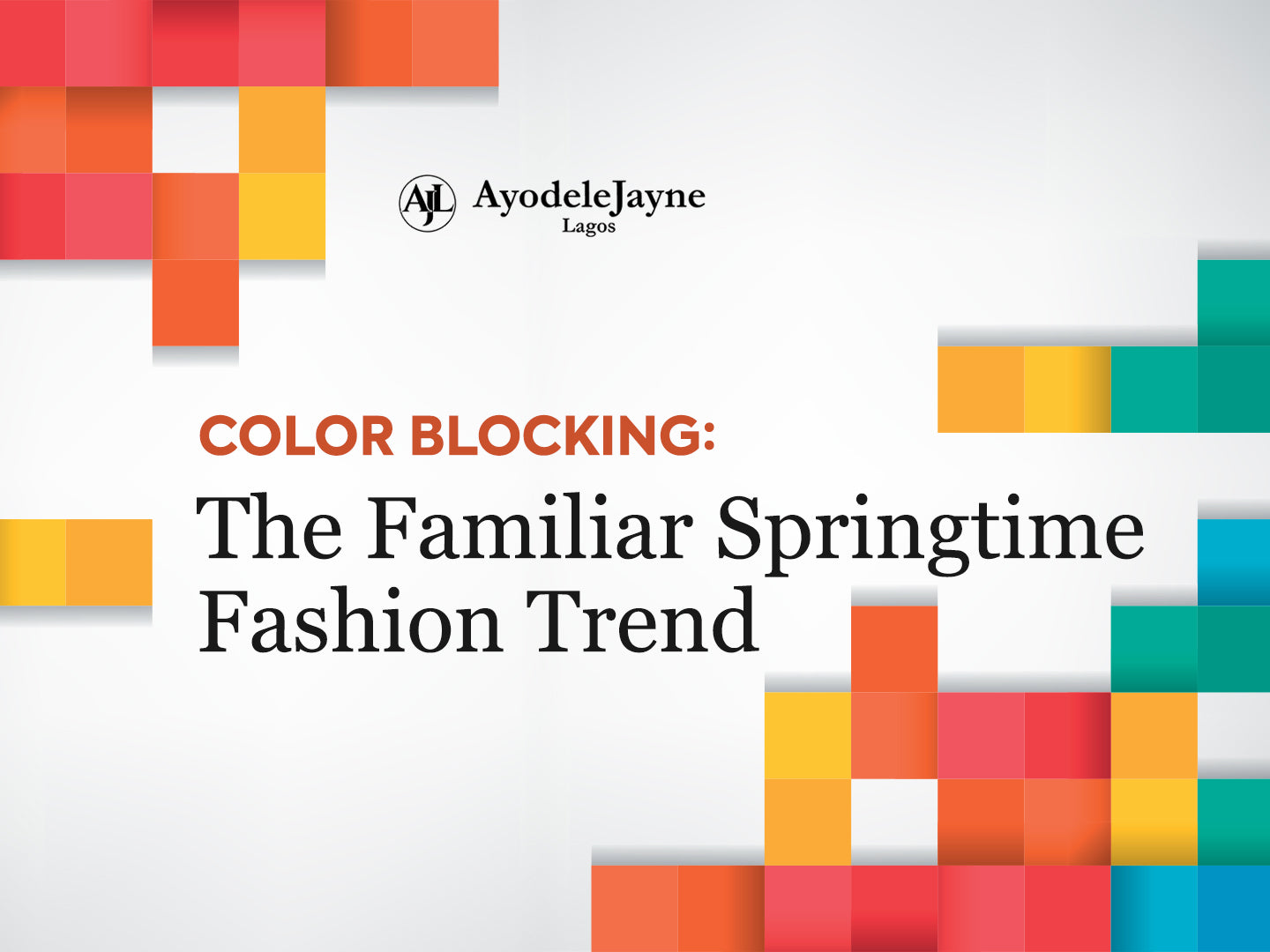 Color Blocking: The Familiar Springtime Fashion Trend – AyoJayne Lagos
